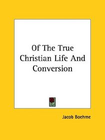 Of The True Christian Life And Conversion