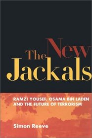 The New Jackals: Ramzi Yousef, Osama Bin Laden, and the Future of Terrorism