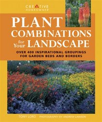 Plant Combinations for Your Landscape: Over 400 Inspirational Groupings for Your Garden Beds and Borders