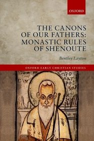 The Canons of Our Fathers: Monastic Rules of Shenoute (Oxford Early Christian Studies)