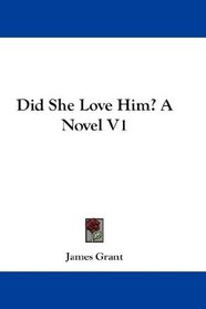 Did She Love Him? A Novel V1