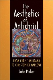 The Aesthetics of Antichrist: From Christian Drama to Christopher Marlowe