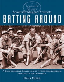 Louisville Slugger Presents Batting Around: A Comprehensive Collection of Hitting Achievements, Anecdotes,