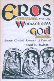 Eros and the Womanliness of God: Andrew Greeley's Romances of Renewal