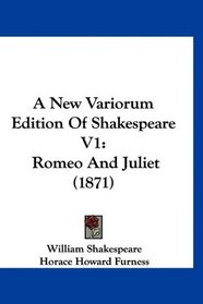 A New Variorum Edition Of Shakespeare V1: Romeo And Juliet (1871)