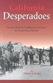 California Desperadoes : Stories of Early California Outlaws in Their Own Words