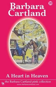 A Heart in Heaven (The Barbara Cartland Pink Collection)