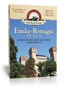 Emilia-Romagna, Italy: A Personal Guide to Little-Known Places Foodies Will Love