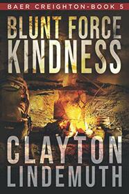 Blunt Force Kindness (Baer Creighton)