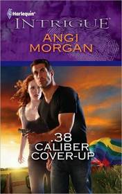 .38 Caliber Cover-Up (Harlequin Intrigue, No 1262)