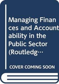Managing Finances and Accountability in the Public Sector (Routledge Masters in Public Management)