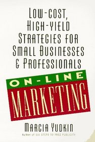 Marketing Online: Low-Cost, High-Yield Strategies for Small Businesses and Professionals