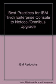 Best Practices for IBM Tivoli Enterprise Console to Netcool/Omnibus Upgrade