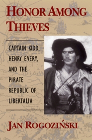 Honor Among Thieves : Captain Kidd, Henry Every, and the Pirate Democracy in the Indian Ocean