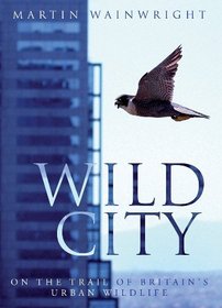 Wild City: Encounters with Urban Wildlife