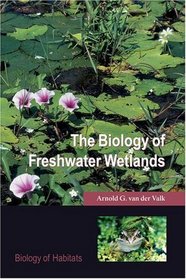 The Biology of Freshwater Wetlands (Biology of Habitats)