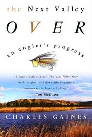 The Next Valley Over : An Angler's Progress