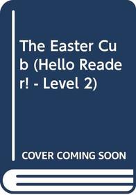 The Easter Cub (Hello Reader! - Level 2)