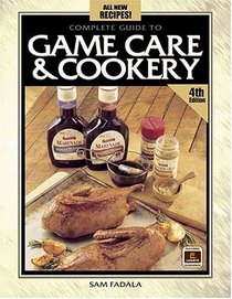 Complete Guide to Game Care & Cookery (4th Edition)