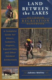 Land Between The Lakes Outdoor Recreation Handbook: A Complete Guide for Hikers, Campers, Anglers, Equestrians, and Other Outdoor Enthusiasts