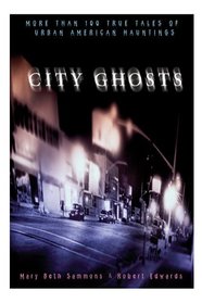 City Ghosts: True Tales of Hauntings in America's Cities