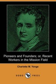 Pioneers and Founders; or, Recent Workers in the Mission Field (Dodo Press)
