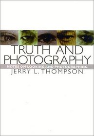 Truth and Photography : Notes on Looking and Photographing