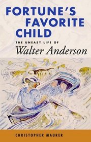 Fortune's Favorite Child: The Uneasy Life of Walter Anderson