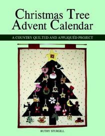 Christmas Tree Advent Calendar: A Country Quilted and Appliqud Project
