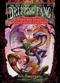 When Bad Snakes Attack Good Children (Secrets of Dripping Fang)