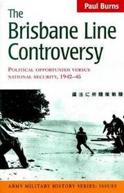 The Brisbane Line Controversy: Political Opportunism versus National Security 1942-45 (Army military history series: issues)