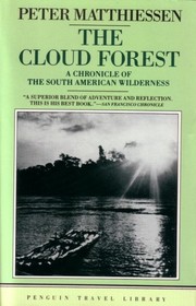 The Cloud Forest: A Chronicle of the South American Wilderness (Penguin Travel Library)