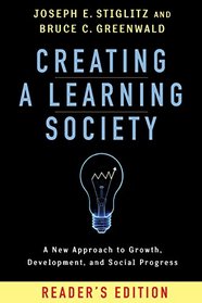 Creating a Learning Society: A New Approach to Growth, Development, and Social Progress (Kenneth J. Arrow Lecture Series)