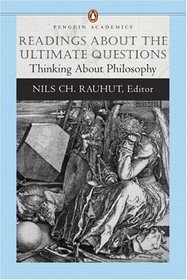 Readings About the Ultimate Questions : Thinking About Philosophy (Penguin Academics Series) (Penguin Academics)
