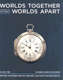 Worlds Together, Worlds Apart: A History of the World from the Beginnings of Humankind to the Present, Second Edition: Volume 2, Chapters 10-21 (from 1200)