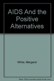 AIDS And the Positive Alternatives