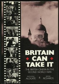 Britain Can Take It: The British Cinema in the Second World War