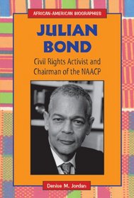 Julian Bond, Civil Rights Activist and Chairman of the Naacp: Civil Rights Activist and Chairman of the Naacp (African-American Biographies)