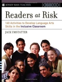 Readers at Risk: 160 Activities to Develop Language Arts Skills in the Inclusive Classroom (Jossey-Bass Teacher)