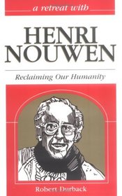 A Retreat With Henri Nouwen: Reclaiming Our Humanity (Retreat With-- Series)