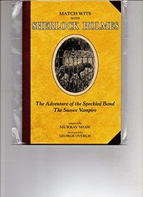 Match Wits With Sherlock Holmes: The Adventure of the Speckled Band/the Sussex Vampire/2 Books in One (Matching Wits With Sherlock Holmes)