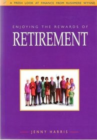 Enjoying the Rewards of Retirement: A Fresh Look at Finance from Rushmere Wynne (A fresh look at finance from Rushmere Wynne)