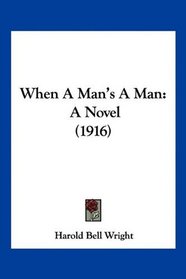 When A Man's A Man: A Novel (1916)