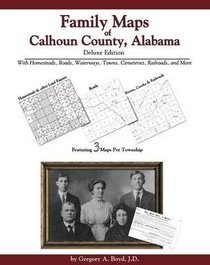Family Maps of Calhoun County, Alabama, Deluxe Edition