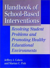 Handbook of School-Based Interventions: Resolving Student Problems and Promoting Healthy Educational Environments (Jossey-Bass Social & Behavioral Science)