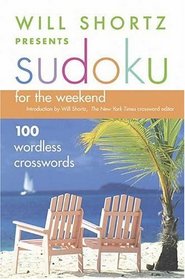 Will Shortz Presents Sudoku for the Weekend: 100 Wordless Crossword Puzzles (Will Shortz Presents...)