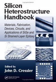 Silicon Heterostructure Handbook: Materials, Fabrication, Devices, Circuits and Applications of SiGe and Si Strained-Layer Epitaxy