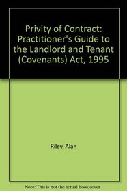 Privity of Contract: Practitioner's Guide to the Landlord and Tenant (Covenants) Act, 1995