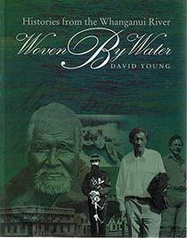 Woven by Water: Histories from the Whanganui River