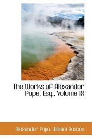 The Works of Alexander Pope, Esq., Volume IX
